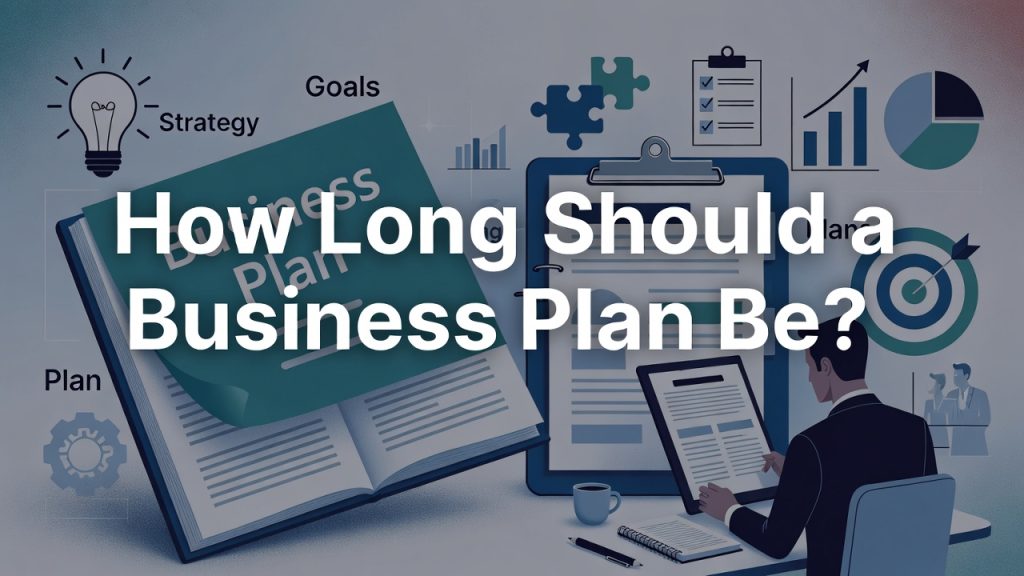 How Long Should a Business Plan Be?